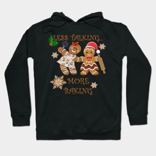 Gingerbread Funny Less Talking More Baking Hoodie